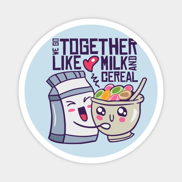 We go together like milk and cereal Magnet by Angelandspot